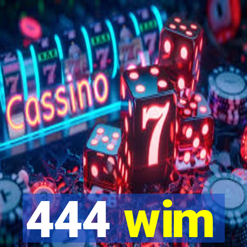 444 wim